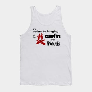 I’d rather be hanging at the campfire with friends Tank Top